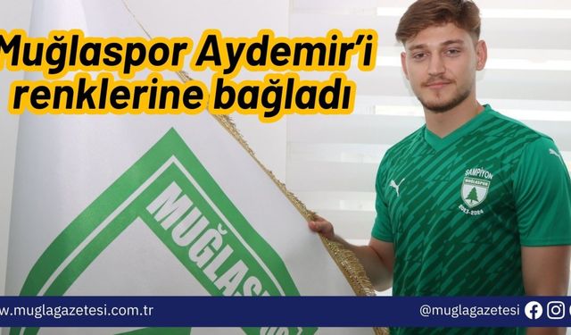 Muğlaspor Aydemir’i renklerine bağladı