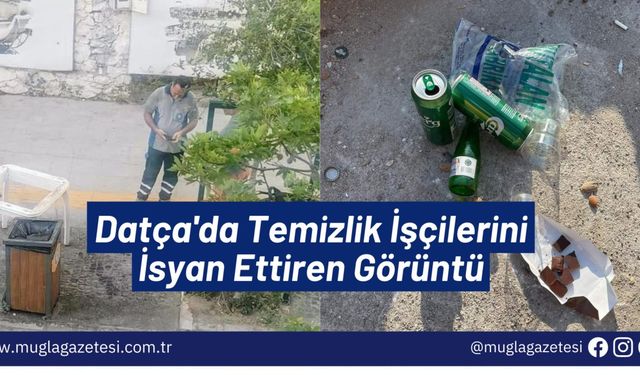 Datça'da Temizlik İşçilerini İsyan Ettiren Görüntü