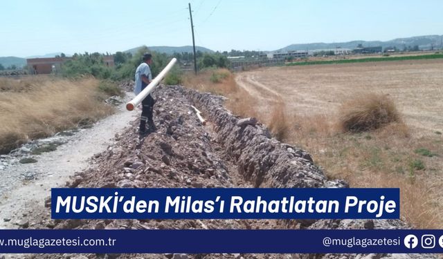 MUSKİ’den Milas’ı Rahatlatan Proje