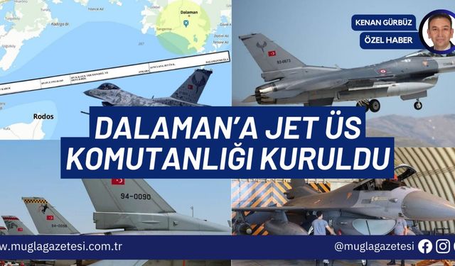 DALAMAN’A JET ÜS KOMUTANLIĞI KURULDU