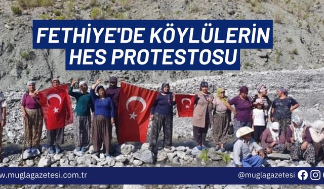 FETHİYE'DE KÖYLÜLERİN HES PROTESTOSU