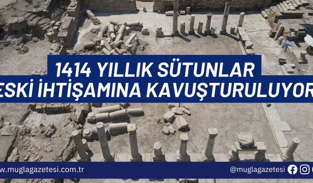 1414 YILLIK SÜTUNLAR  ESKİ İHTİŞAMINA KAVUŞTURULUYOR