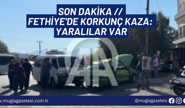 SON DAKİKA // Fethiye'de Korkunç Kaza: Yaralılar Var