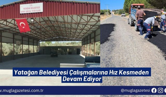 Yatağan Belediyesi Çalışmalarına Hız Kesmeden Devam Ediyor