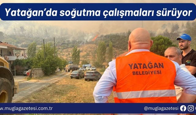 Yatağan’da soğutma çalışmaları sürüyor