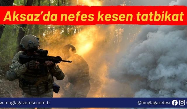 Aksaz’da nefes kesen tatbikat