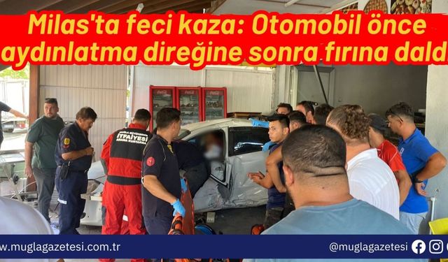 Milas'ta feci kaza: Otomobil önce aydınlatma direğine sonra fırına daldı