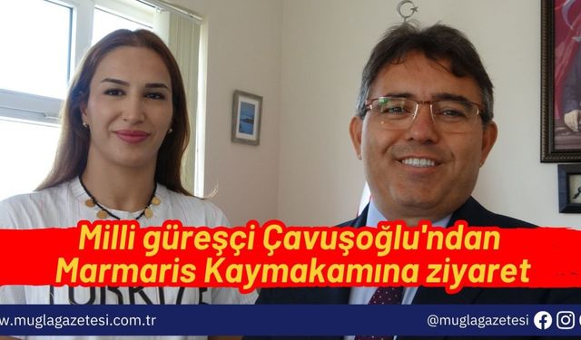 Milli güreşçi Çavuşoğlu'ndan Marmaris Kaymakamına ziyaret