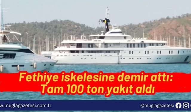 Fethiye iskelesine demir attı: Tam 100 ton yakıt aldı