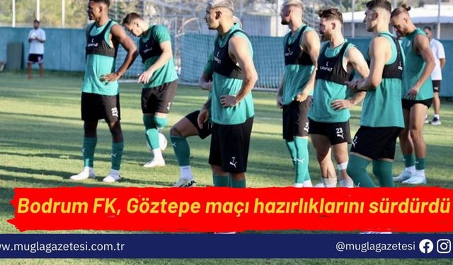 Bodrum FK, Göztepe maçı hazırlıklarını sürdürdü