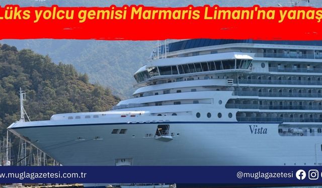 Lüks yolcu gemisi Marmaris Limanı'na yanaştı