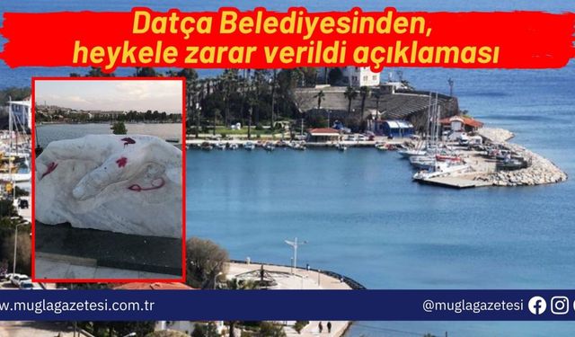 Datça Belediyesinden, heykele zarar verildi açıklaması