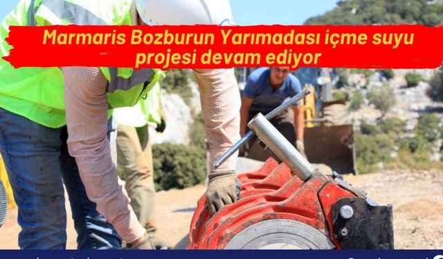 Marmaris Bozburun Yarımadası içme suyu projesi devam ediyor