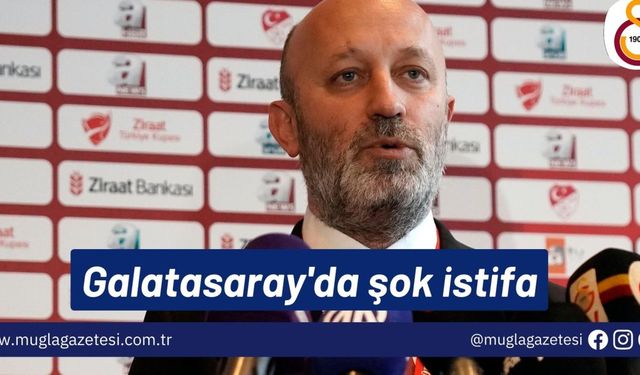 Galatasaray'da şok istifa