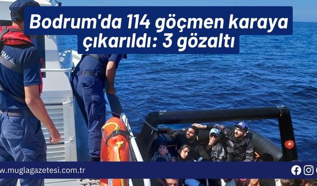 Bodrum'da 114 göçmen karaya çıkarıldı: 3 gözaltı