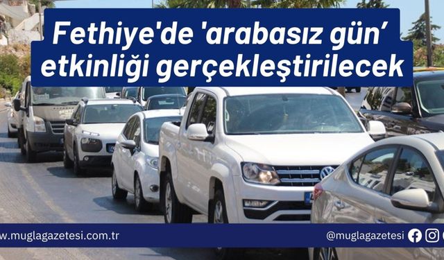 Fethiye'de 'arabasız gün’ etkinliği gerçekleştirilecek