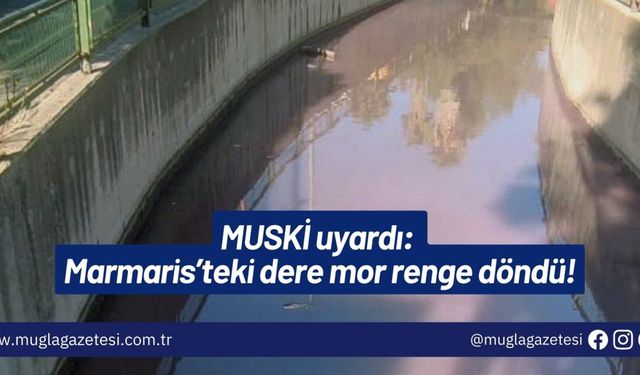 MUSKİ uyardı: Marmaris’teki dere mor renge döndü!