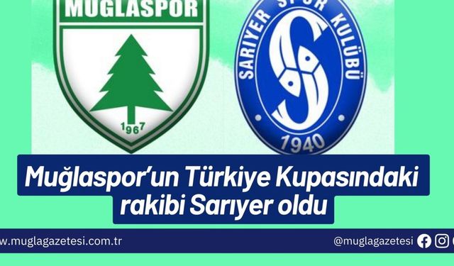 Muğlaspor’un Türkiye Kupasındaki rakibi Sarıyer oldu