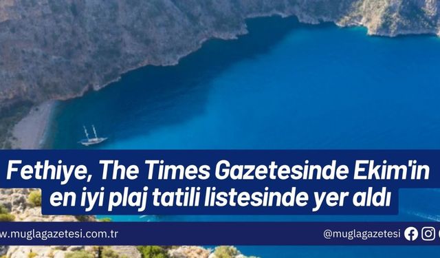 Fethiye, The Times Gazetesinde Ekim'in en iyi plaj tatili listesinde yer aldı