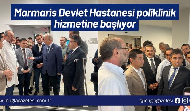 Marmaris Devlet Hastanesi poliklinik hizmetine başlıyor