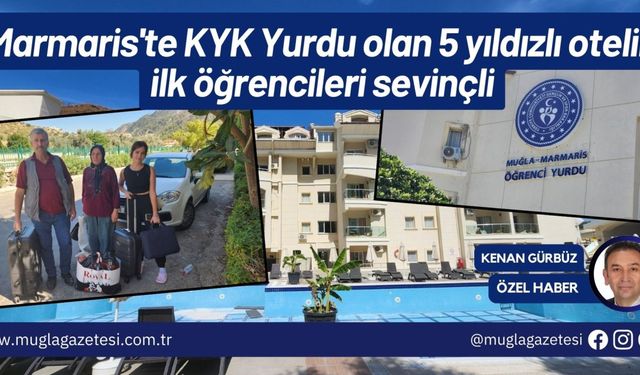 Marmaris'te KYK Yurdu olan 5 yıldızlı otelin ilk öğrencileri sevinçli