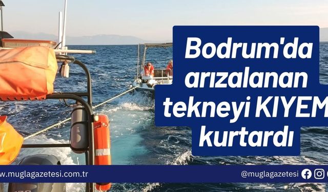 Bodrum'da arızalanan tekneyi KIYEM kurtardı