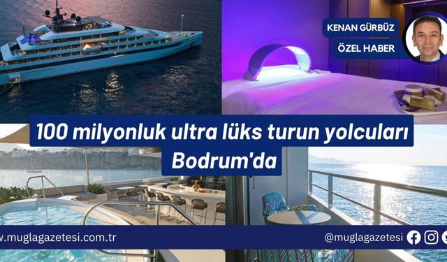 100 milyonluk ultra lüks turun yolcuları Bodrum'da