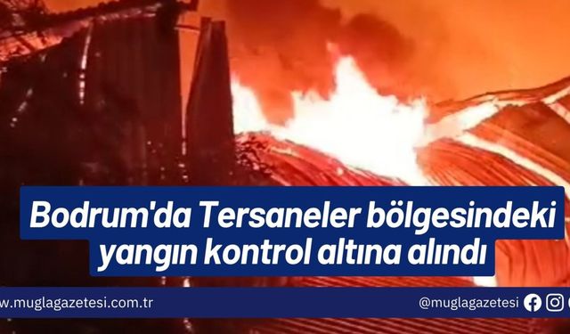 Bodrum'da Tersaneler bölgesindeki yangın kontrol altına alındı