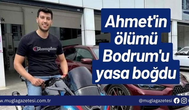 Ahmet'in ölümü Bodrum'u yasa boğdu