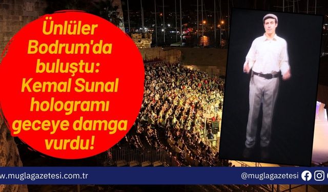 Ünlüler Bodrum'da buluştu: Kemal Sunal hologramı geceye damga vurdu!