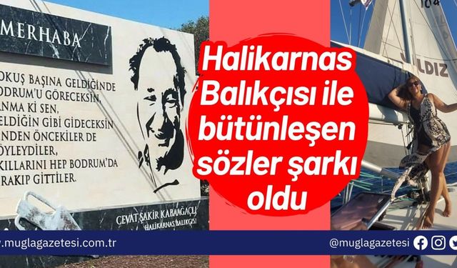 Halikarnas Balıkçısı ile bütünleşen sözler şarkı oldu