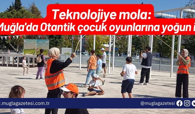 Teknolojiye mola: Muğla'da Otantik çocuk oyunlarına yoğun ilgi