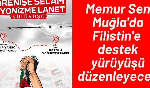 Memur Sen Muğla'da Filistin'e destek yürüyüşü düzenleyecek