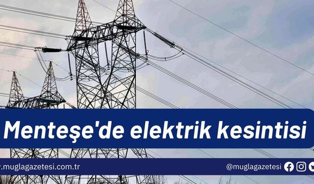 Menteşe'de elektrik kesintisi