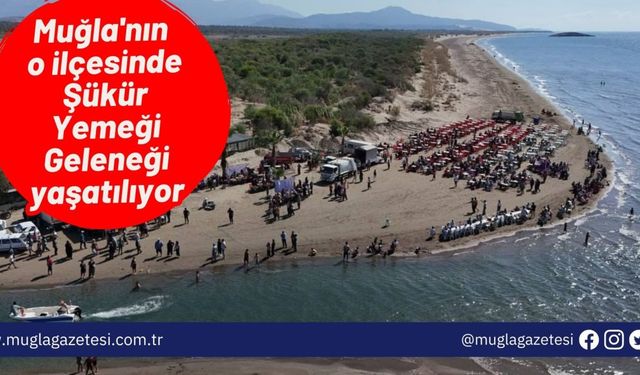 Muğla'nın o ilçesinde Şükür Yemeği Geleneği yaşatılıyor