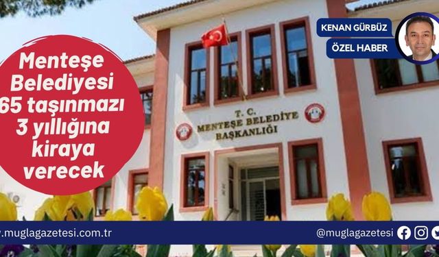 Menteşe Belediyesi 65 taşınmazı 3 yıllığına kiraya verecek