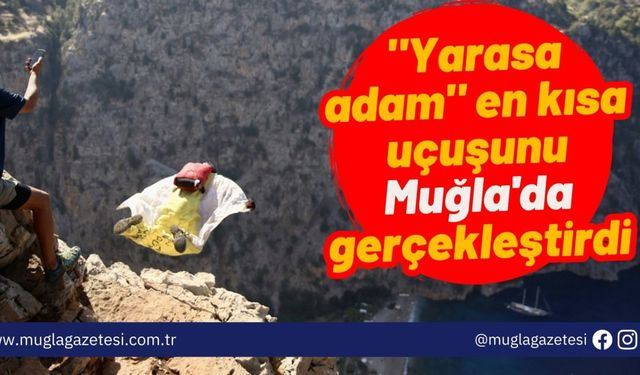 "Yarasa adam" en kısa uçuşunu Muğla'da gerçekleştirdi