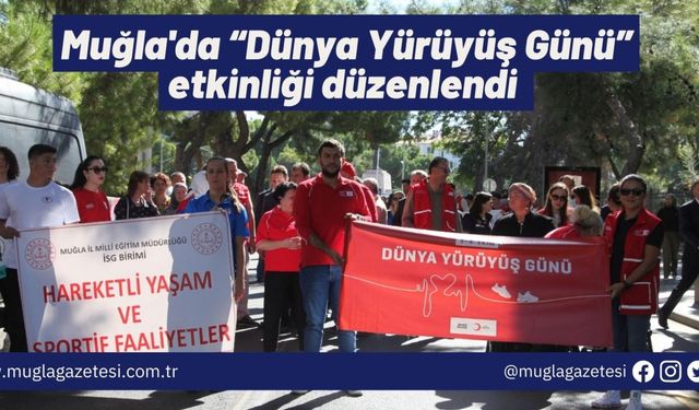 Muğla'da “Dünya Yürüyüş Günü” etkinliği düzenlendi