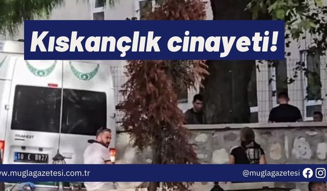 Kıskançlık cinayeti!