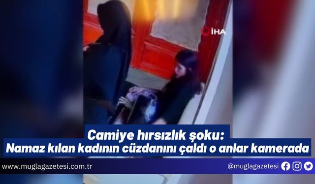 Camiye hırsızlık şoku: Namaz kılan kadının cüzdanını çaldı o anlar kamerada