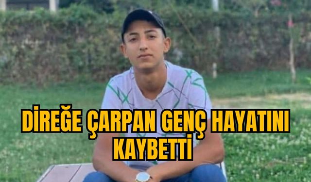 DİREĞE ÇARPAN GENÇ HAYATINI KAYBETTİ