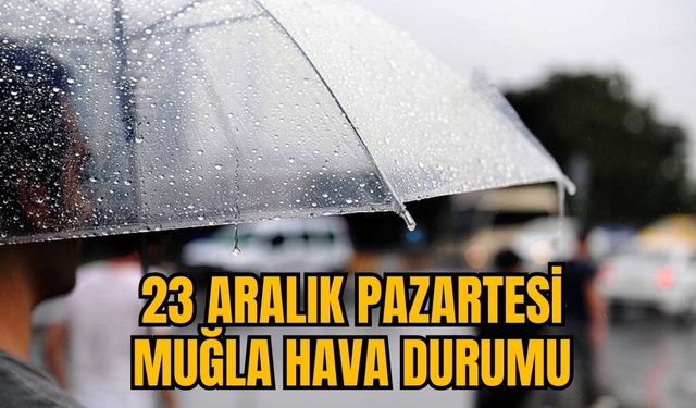 23 ARALIK PAZARTESİ MUĞLA HAVA DURUMU