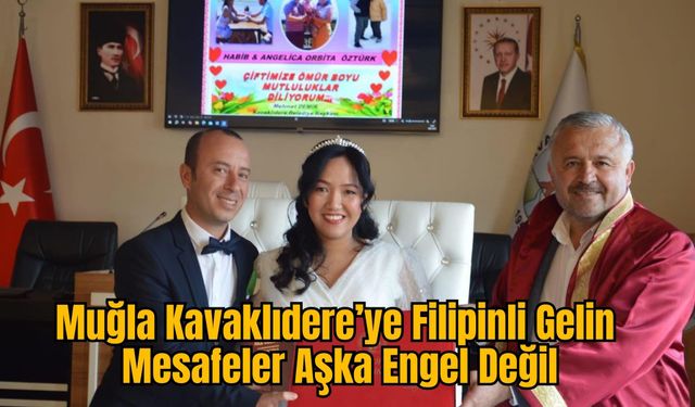 Muğla Kavaklıdere’ye Filipinli Gelin: Mesafeler Aşka Engel Değil