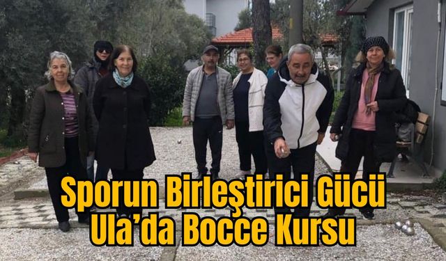 Sporun Birleştirici Gücü: Ula’da Bocce Kursu