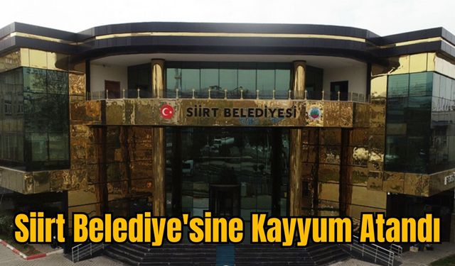 Siirt Belediye'sine Kayyum Atandı