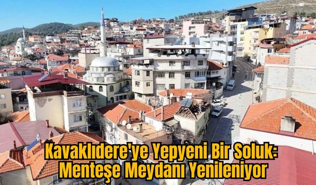 Kavaklıdere'ye Yepyeni Bir Soluk: Menteşe Meydanı Yenileniyor