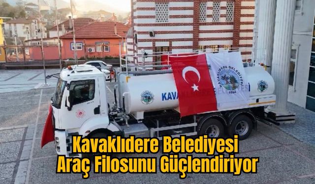 Kavaklıdere Belediyesi Araç Filosunu Güçlendiriyor