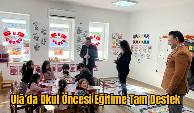 Ula’da Okul Öncesi Eğitime Tam Destek