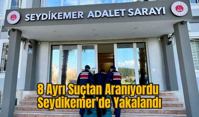 8 Ayrı Suçtan Aranıyordu Seydikemer'de Yakalandı