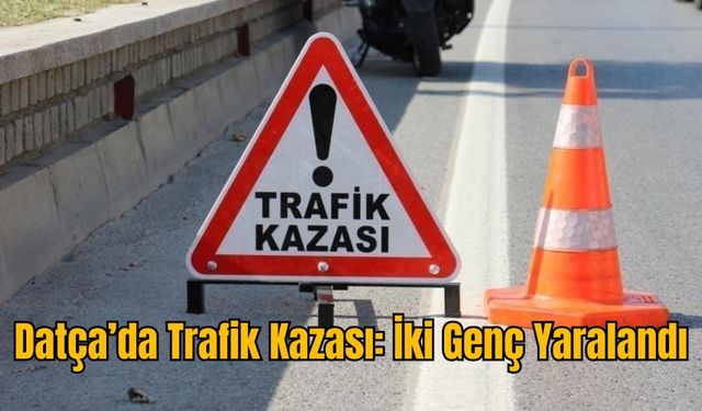 Datça’da Trafik Kazası: İki Genç Yaralandı